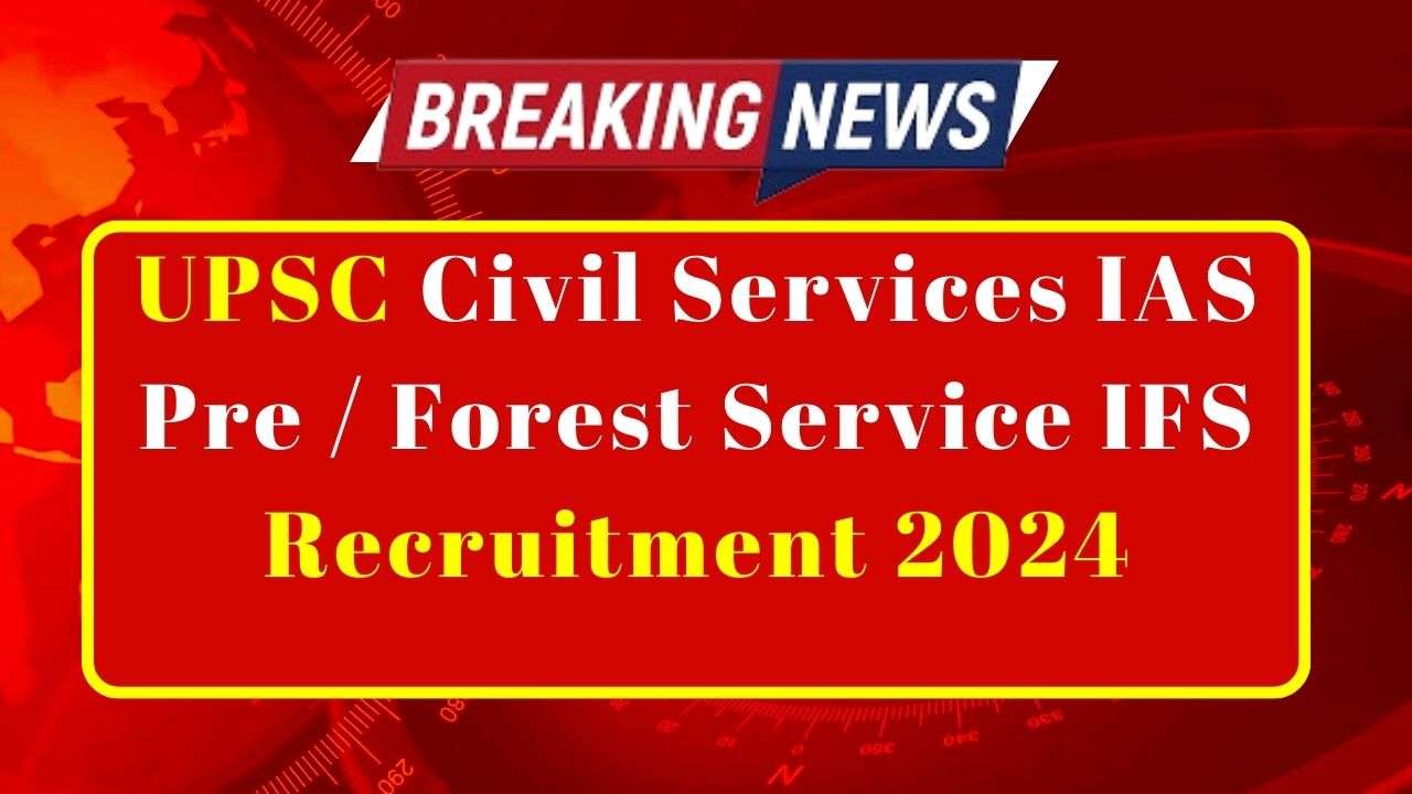 UPSC Civil Services IAS Pre / Forest Service IFS Recruitment 2024